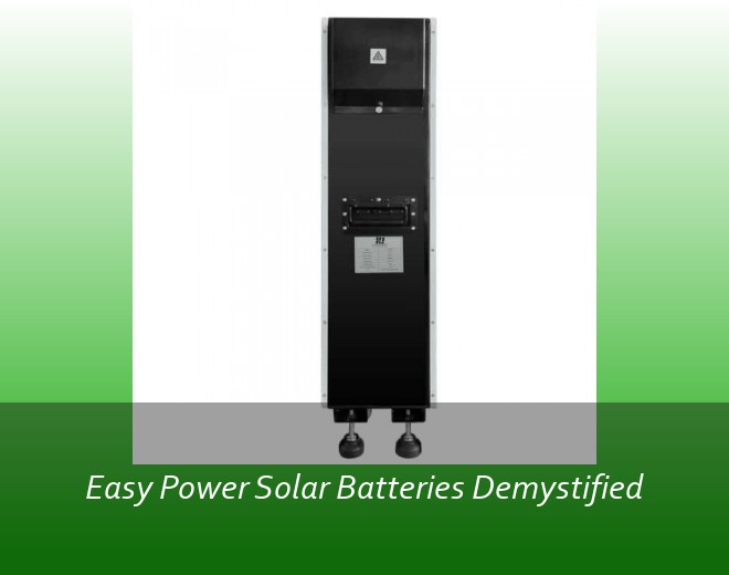 Easy Power Solar Batteries Demystified